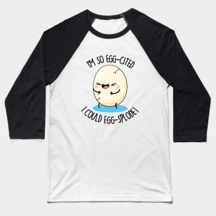 I'm So Eggscited I Could Eggsplode Cute Egg Pun Baseball T-Shirt